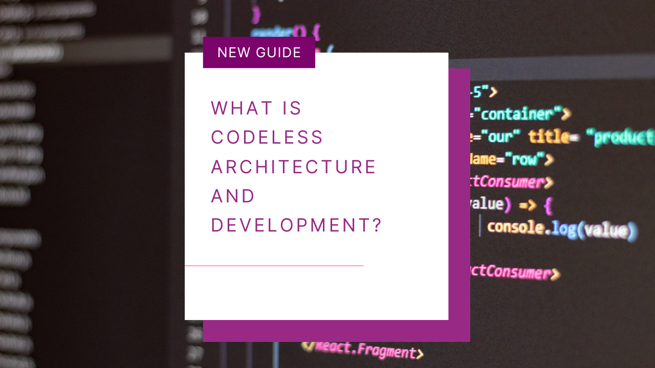 What is Codeless Architecture and Development? (Guide) - Knack